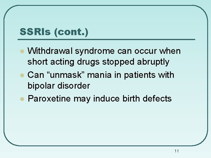 SSRIs (cont. ) l l l Withdrawal syndrome can occur when short acting drugs