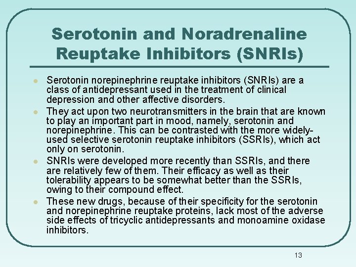 Serotonin and Noradrenaline Reuptake Inhibitors (SNRIs) l l Serotonin norepinephrine reuptake inhibitors (SNRIs) are