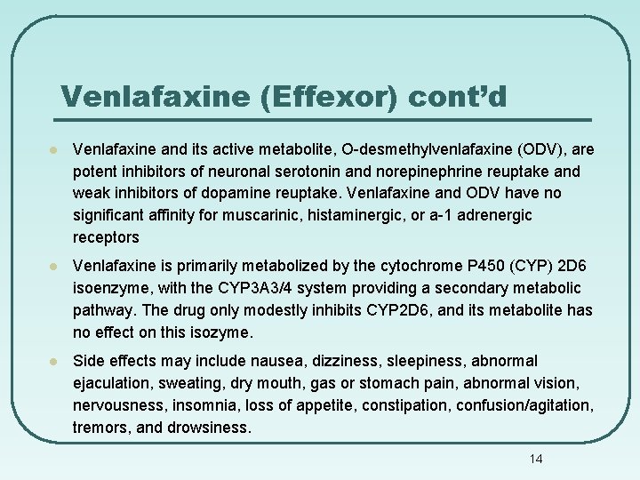 Venlafaxine (Effexor) cont’d l Venlafaxine and its active metabolite, O-desmethylvenlafaxine (ODV), are potent inhibitors