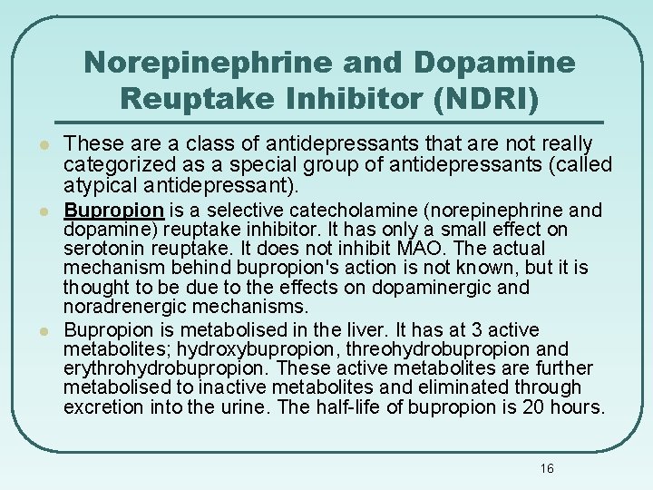 Norepinephrine and Dopamine Reuptake Inhibitor (NDRI) l These are a class of antidepressants that