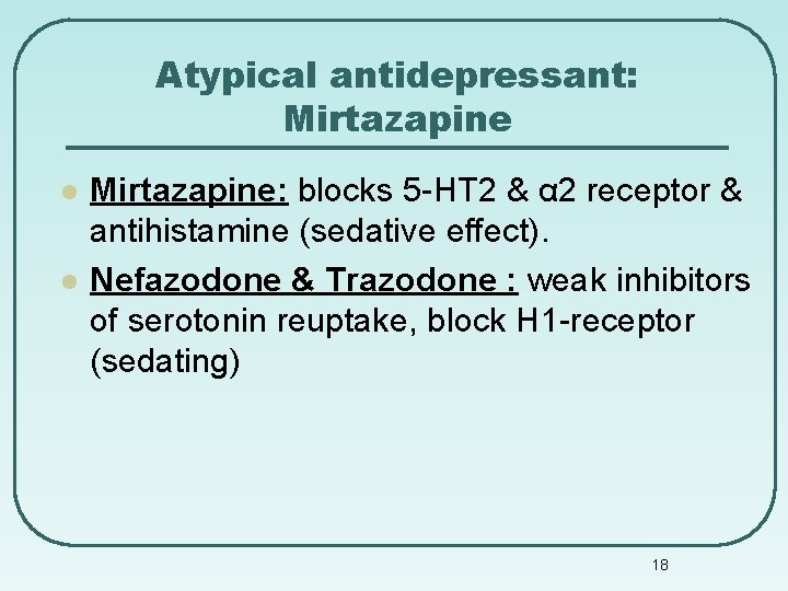 Atypical antidepressant: Mirtazapine l l Mirtazapine: blocks 5 -HT 2 & α 2 receptor