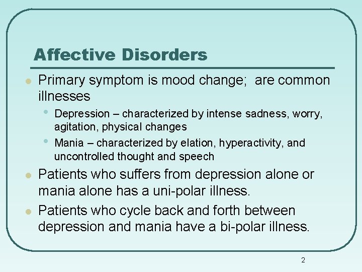 Affective Disorders l Primary symptom is mood change; are common illnesses • • l