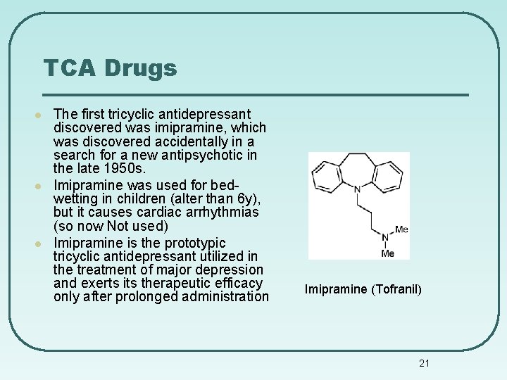 TCA Drugs l l l The first tricyclic antidepressant discovered was imipramine, which was