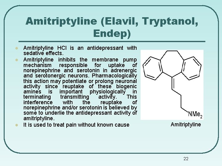 Amitriptyline (Elavil, Tryptanol, Endep) l l l Amitriptyline HCl is an antidepressant with sedative