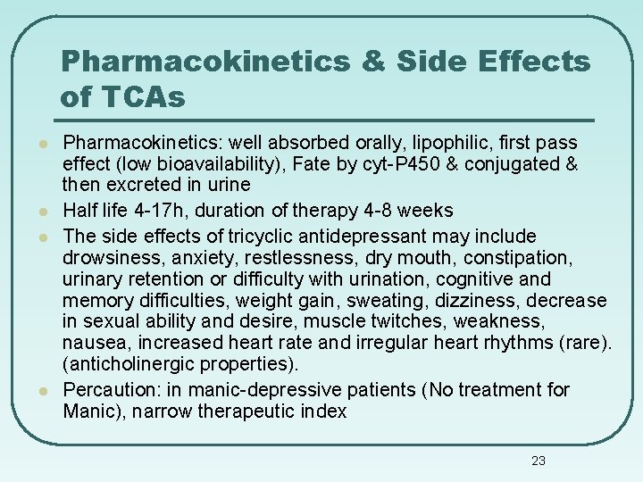 Pharmacokinetics & Side Effects of TCAs l l Pharmacokinetics: well absorbed orally, lipophilic, first