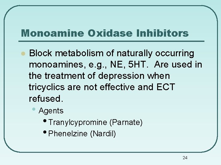 Monoamine Oxidase Inhibitors l Block metabolism of naturally occurring monoamines, e. g. , NE,