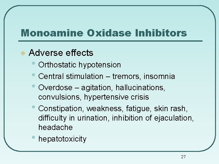 Monoamine Oxidase Inhibitors l Adverse effects • Orthostatic hypotension • Central stimulation – tremors,