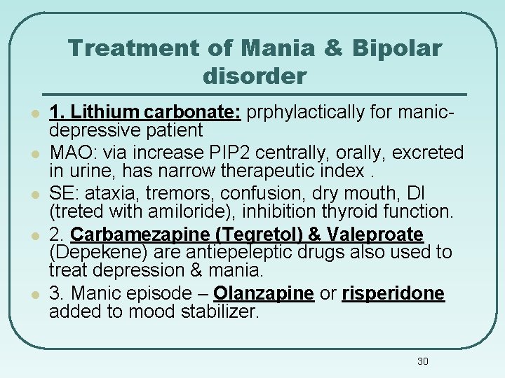 Treatment of Mania & Bipolar disorder l l l 1. Lithium carbonate: prphylactically for