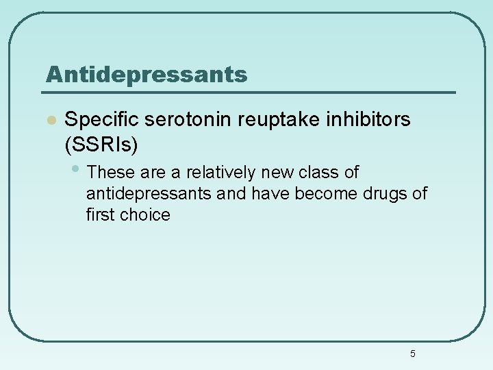 Antidepressants l Specific serotonin reuptake inhibitors (SSRIs) • These are a relatively new class