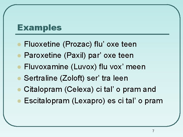 Examples l l l Fluoxetine (Prozac) flu’ oxe teen Paroxetine (Paxil) par’ oxe teen