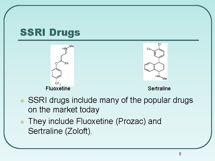 SSRI Drugs Fluoxetine l l Sertraline SSRI drugs include many of the popular drugs