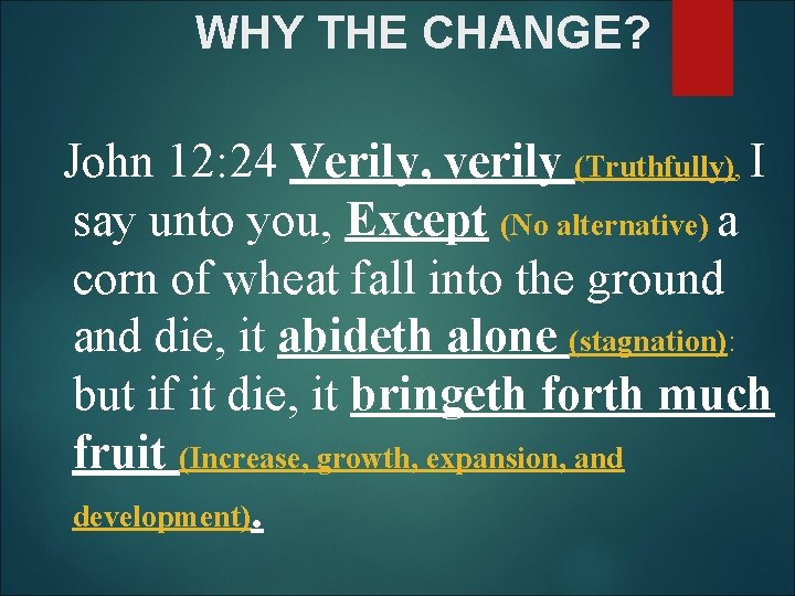 WHY THE CHANGE? John 12: 24 Verily, verily (Truthfully), I say unto you, Except