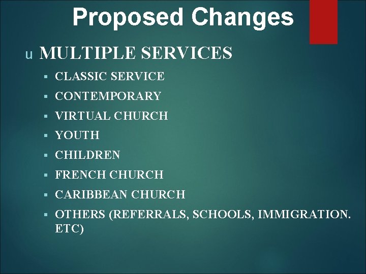 Proposed Changes u MULTIPLE SERVICES § CLASSIC SERVICE § CONTEMPORARY § VIRTUAL CHURCH §