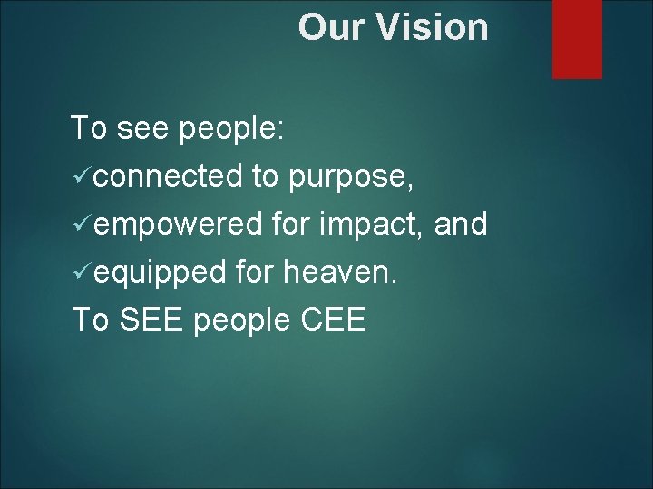 Our Vision To see people: üconnected to purpose, üempowered for impact, and üequipped for