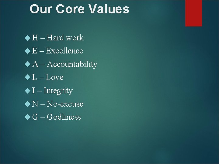 Our Core Values H – Hard work E – Excellence A – Accountability L