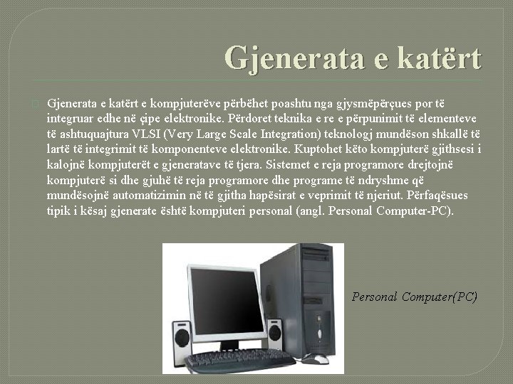 Gjenerata e katërt � Gjenerata e katërt e kompjuterëve përbëhet poashtu nga gjysmëpërçues por