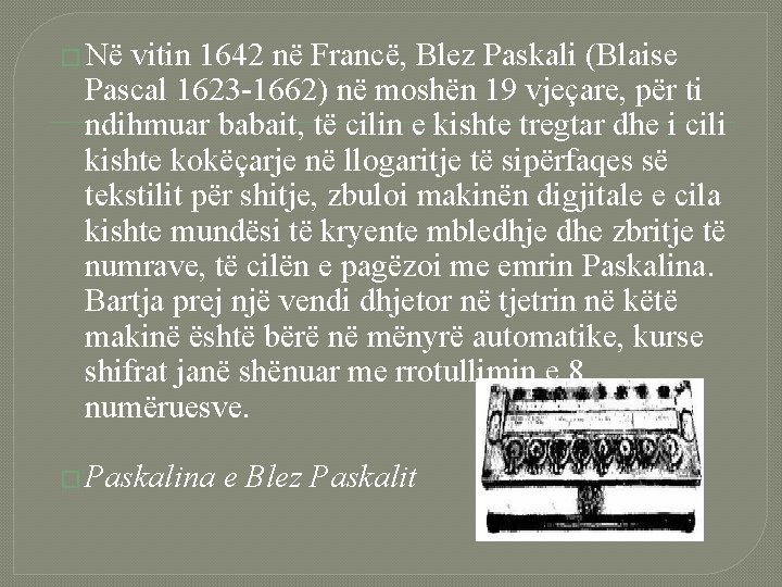 � Në vitin 1642 në Francë, Blez Paskali (Blaise Pascal 1623 -1662) në moshën