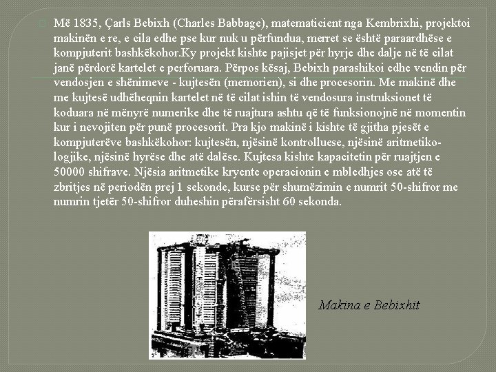 � Më 1835, Çarls Bebixh (Charles Babbage), matematicient nga Kembrixhi, projektoi makinën e re,