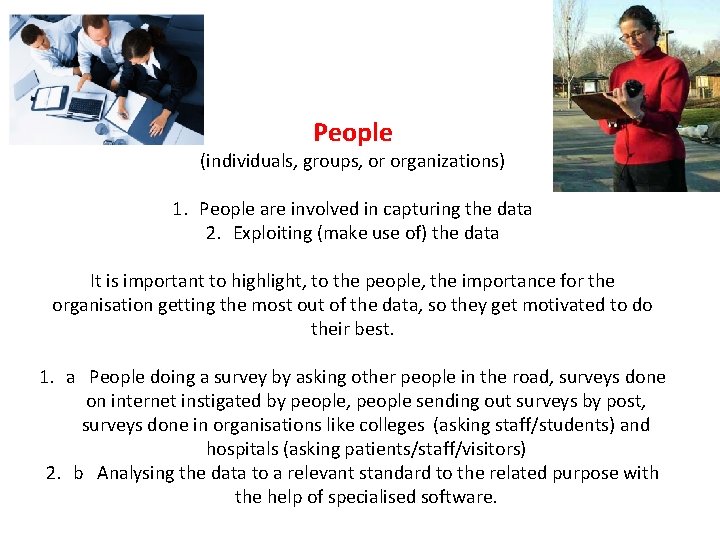 People (individuals, groups, or organizations) 1. People are involved in capturing the data 2.