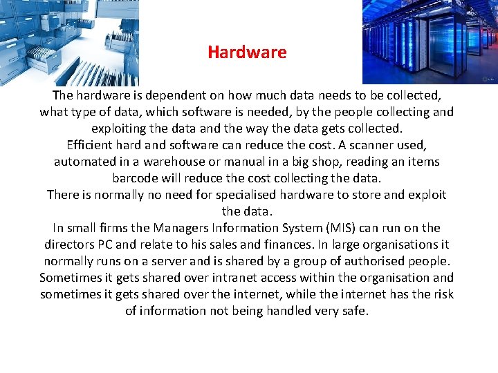 Hardware The hardware is dependent on how much data needs to be collected, what