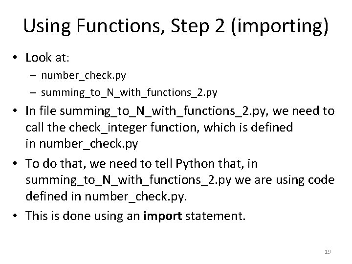 Using Functions, Step 2 (importing) • Look at: – number_check. py – summing_to_N_with_functions_2. py