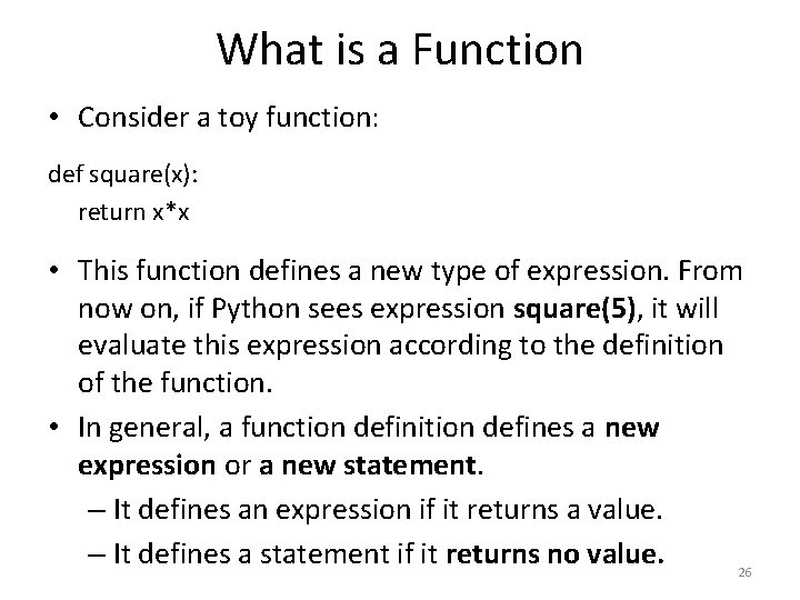 What is a Function • Consider a toy function: def square(x): return x*x •