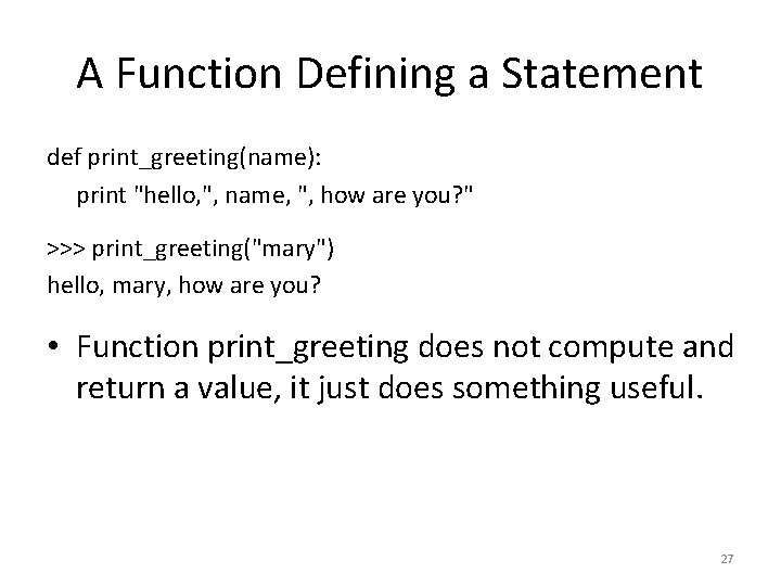 A Function Defining a Statement def print_greeting(name): print "hello, ", name, ", how are