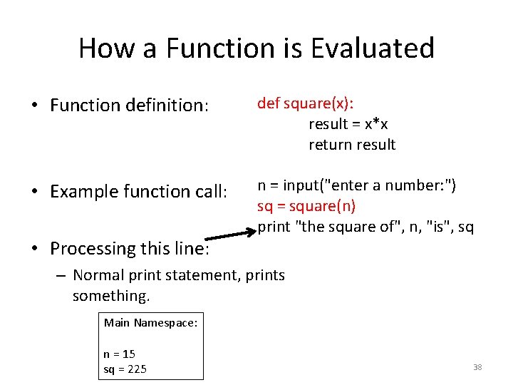 How a Function is Evaluated • Function definition: def square(x): result = x*x return