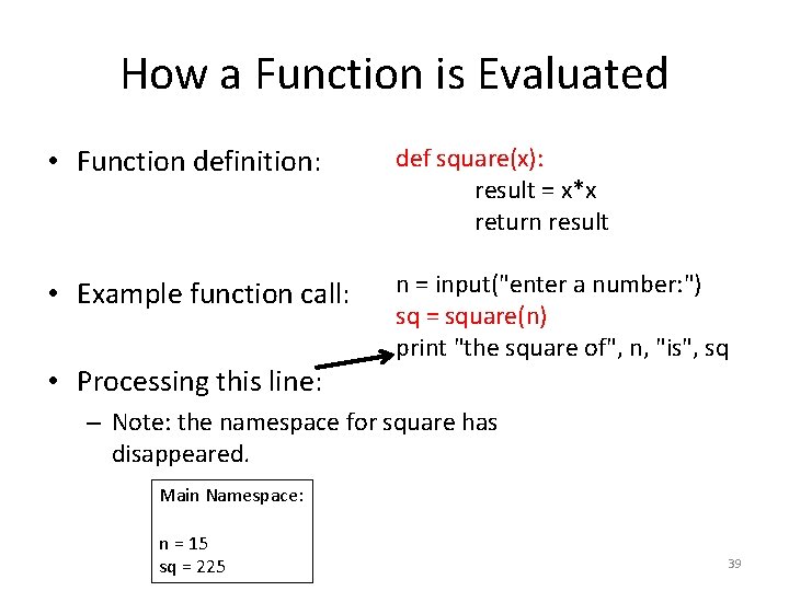 How a Function is Evaluated • Function definition: def square(x): result = x*x return