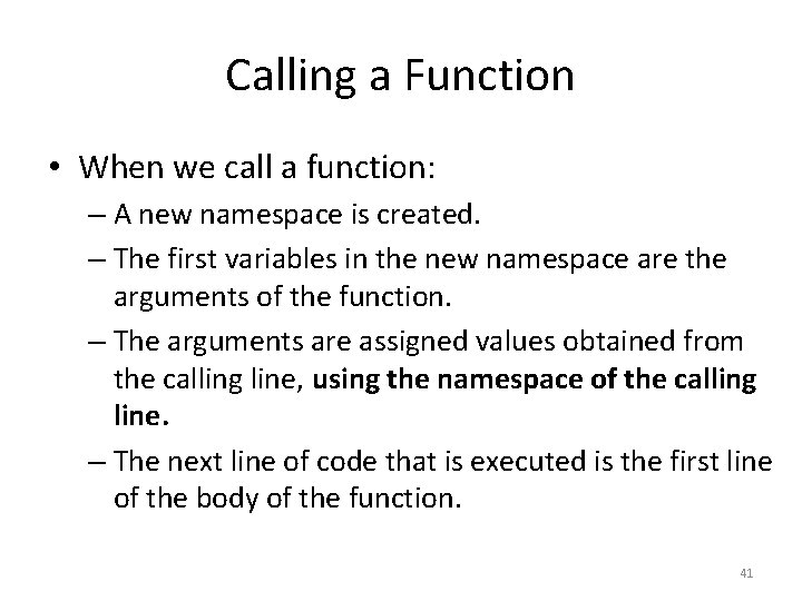 Calling a Function • When we call a function: – A new namespace is