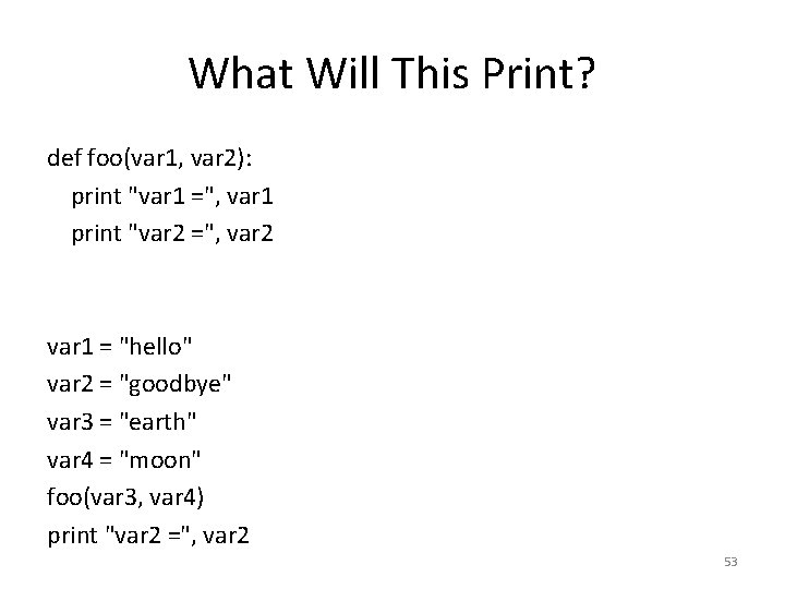 What Will This Print? def foo(var 1, var 2): print "var 1 =", var