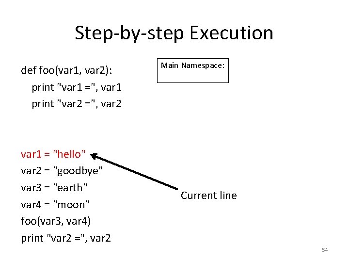 Step-by-step Execution def foo(var 1, var 2): print "var 1 =", var 1 print