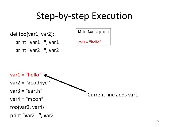 Step-by-step Execution def foo(var 1, var 2): print "var 1 =", var 1 print