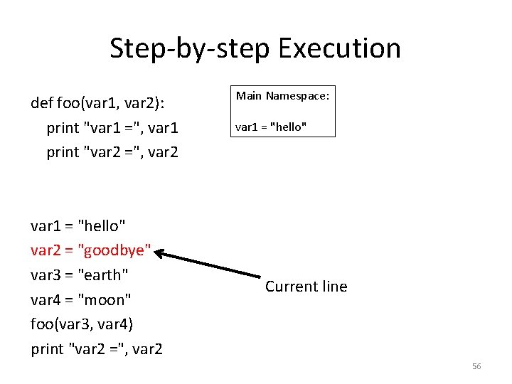 Step-by-step Execution def foo(var 1, var 2): print "var 1 =", var 1 print