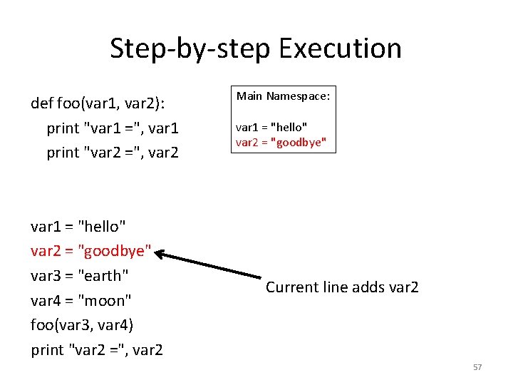 Step-by-step Execution def foo(var 1, var 2): print "var 1 =", var 1 print