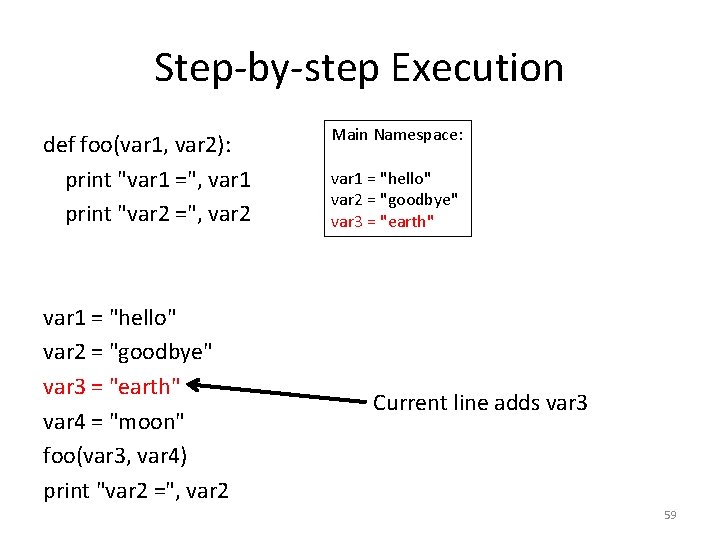 Step-by-step Execution def foo(var 1, var 2): print "var 1 =", var 1 print