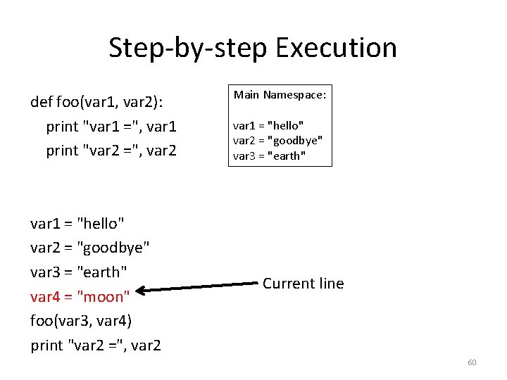 Step-by-step Execution def foo(var 1, var 2): print "var 1 =", var 1 print