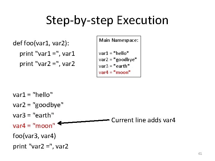 Step-by-step Execution def foo(var 1, var 2): print "var 1 =", var 1 print