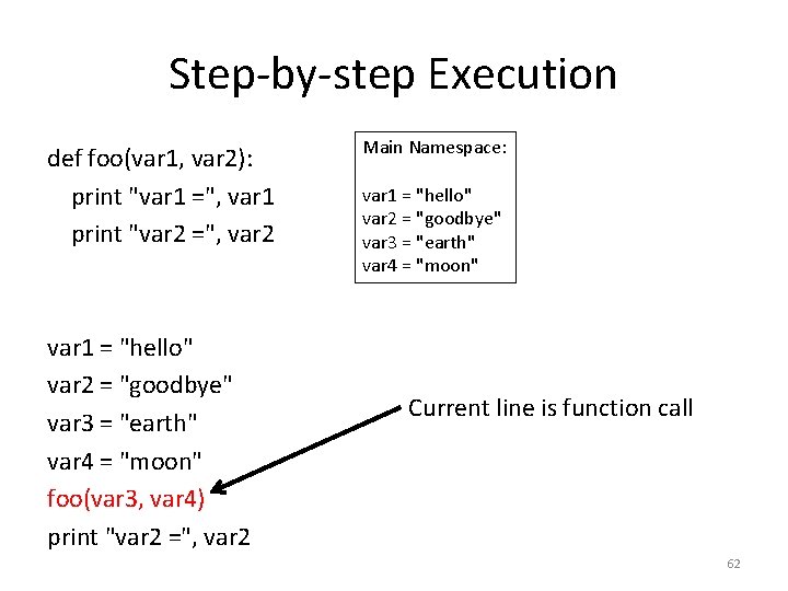 Step-by-step Execution def foo(var 1, var 2): print "var 1 =", var 1 print