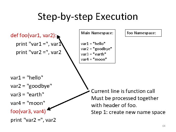 Step-by-step Execution def foo(var 1, var 2): print "var 1 =", var 1 print