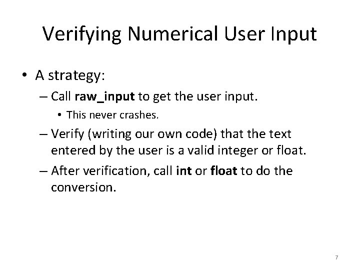 Verifying Numerical User Input • A strategy: – Call raw_input to get the user