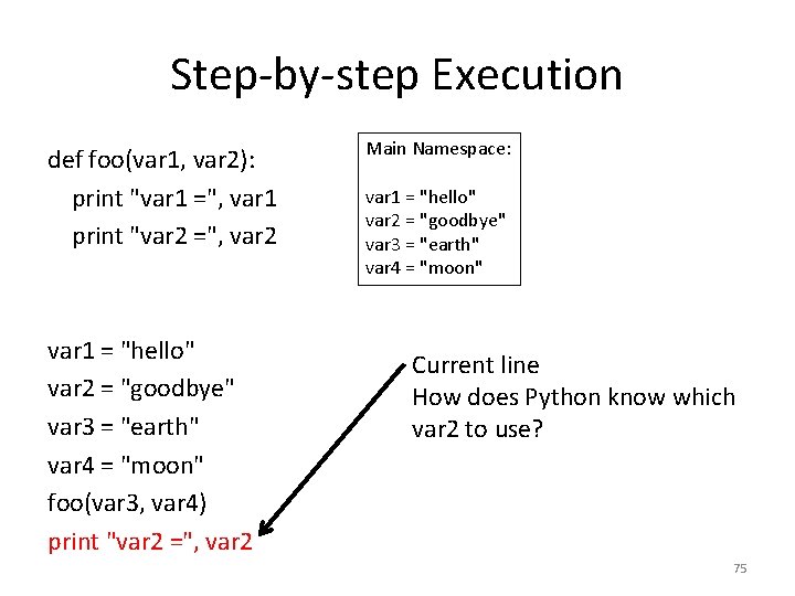 Step-by-step Execution def foo(var 1, var 2): print "var 1 =", var 1 print