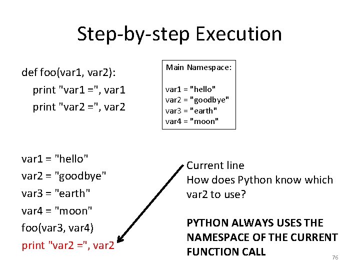 Step-by-step Execution def foo(var 1, var 2): print "var 1 =", var 1 print