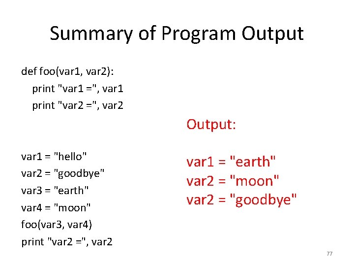 Summary of Program Output def foo(var 1, var 2): print "var 1 =", var