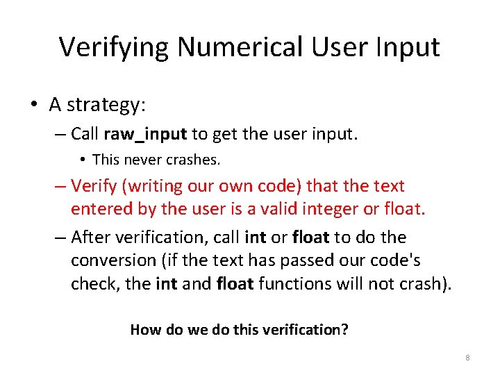 Verifying Numerical User Input • A strategy: – Call raw_input to get the user