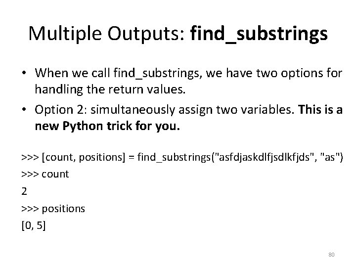 Multiple Outputs: find_substrings • When we call find_substrings, we have two options for handling