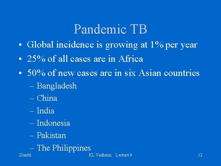 Pandemic TB • Global incidence is growing at 1% per year • 25% of