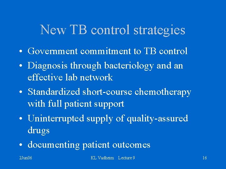 New TB control strategies • Government commitment to TB control • Diagnosis through bacteriology