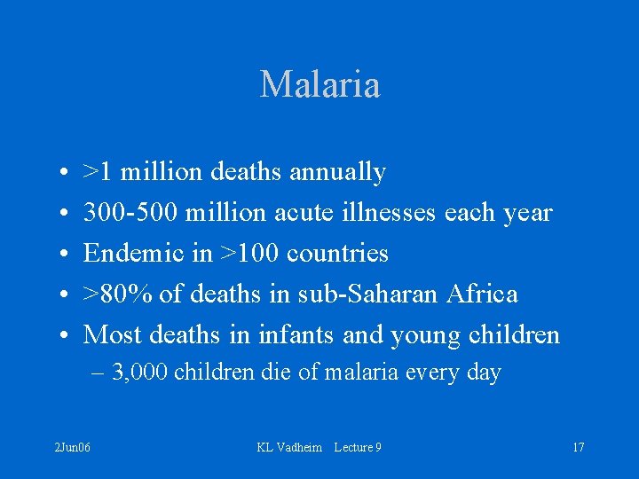 Malaria • • • >1 million deaths annually 300 -500 million acute illnesses each