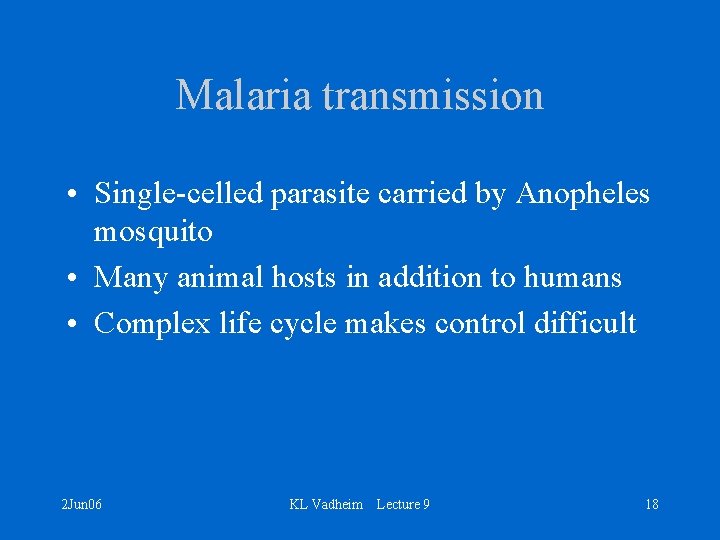 Malaria transmission • Single-celled parasite carried by Anopheles mosquito • Many animal hosts in